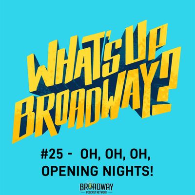 #25 - Oh, Oh, Oh, Opening Nights!