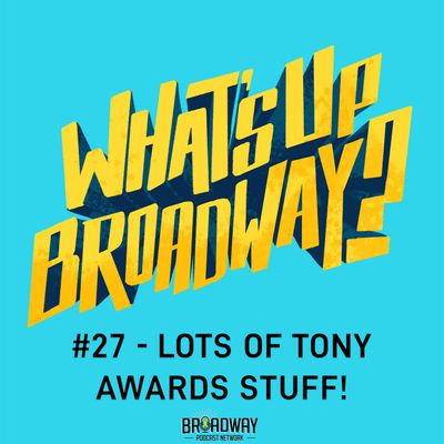 #27 - Lots of TONY Awards Stuff!