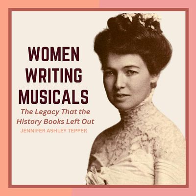 Jennifer Tepper Explores Women Writing Musicals and the Legacy That History Books Left Out