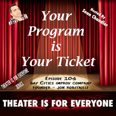 Ep.104–Theater Is For Everyone-Jon Robitaille-Founder Of Bay Cities Improv Company 