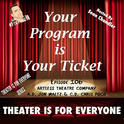 Ep.106-Theater Is For Everyone-Artless Theatre Co. A.D Jon Maltz & C.D. Chris Poch 