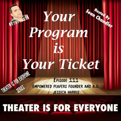 Ep.111-Theater Is For Everyone-Empowered Players Founder And Artistic Director Jessica Harris 