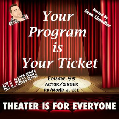 Ep095-Act II Places-Actor/Singer Raymond J. Lee