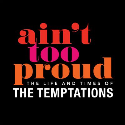 Ain't Too Proud: The Life and Times of the Temptations